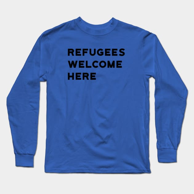 Refugees Welcome Here Long Sleeve T-Shirt by designspeak